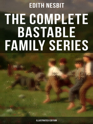 cover image of The Complete Bastable Family Series (Illustrated Edition)